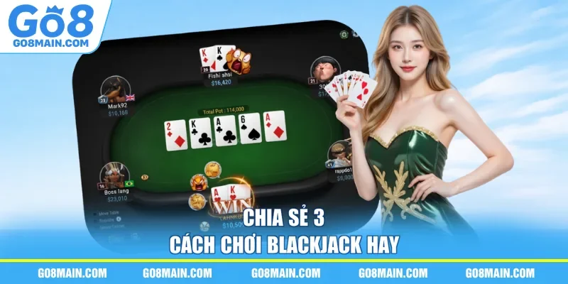 Chia sẻ 3 cách chơi Blackjack hay