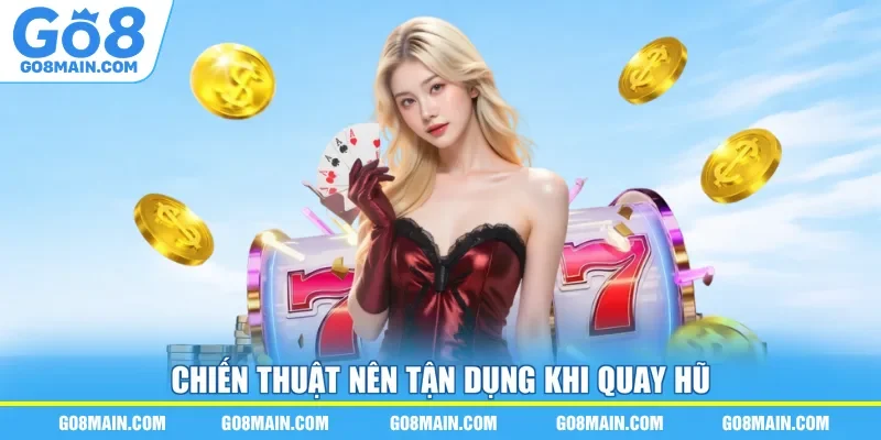 Chiến thuật nên tận dụng khi quay hũ