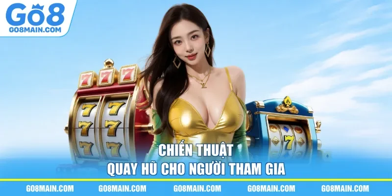 Chiến thuật quay hũ cho người tham gia