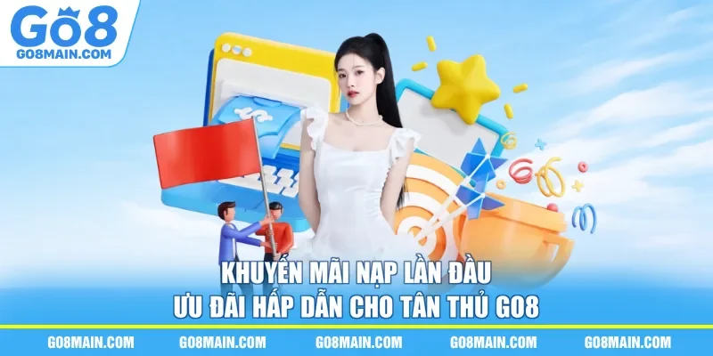 Khuyến Mãi Nạp Lần Đầu - Ưu Đãi Hấp Dẫn Cho Tân Thủ Go8