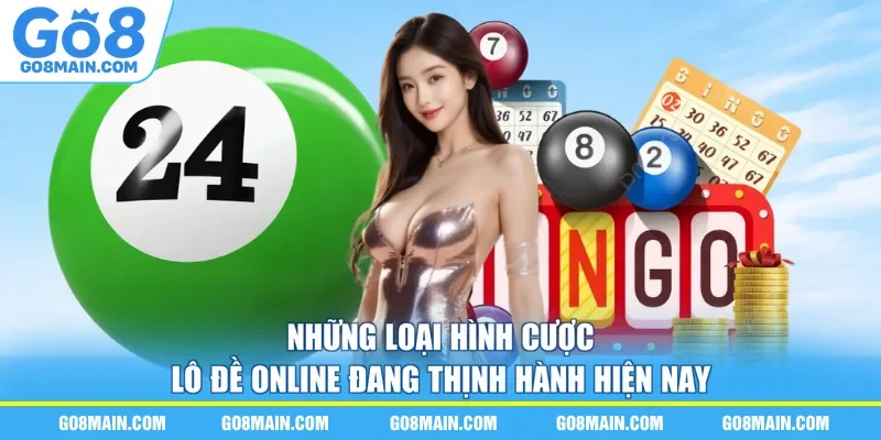 Những loại hình cược lô đề online đang thịnh hành hiện nay