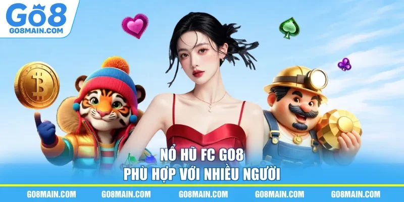Nổ hũ fc GO8 phù hợp với nhiều người