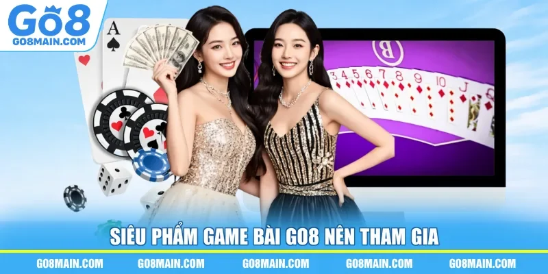 Siêu phẩm game bài Go8 nên tham gia