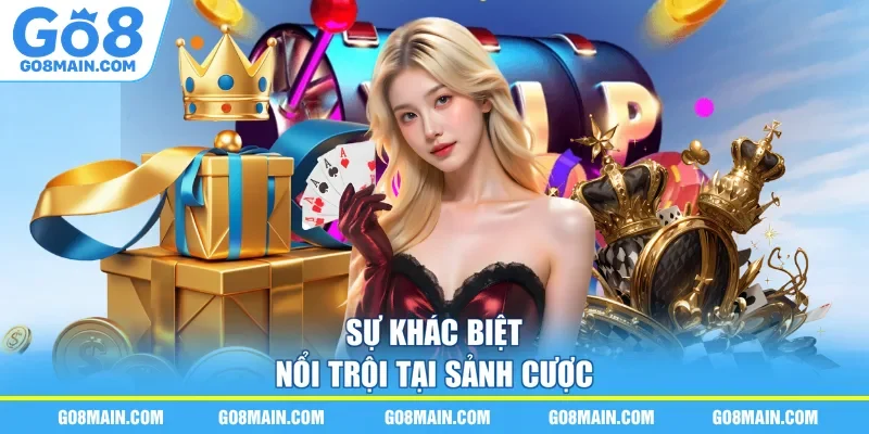 Sự khác biệt nổi trội tại sảnh cược